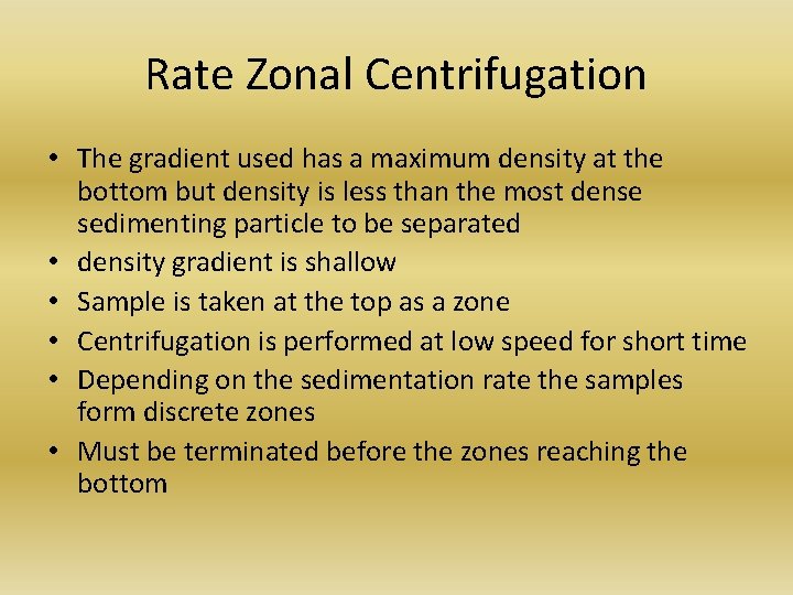Rate Zonal Centrifugation • The gradient used has a maximum density at the bottom