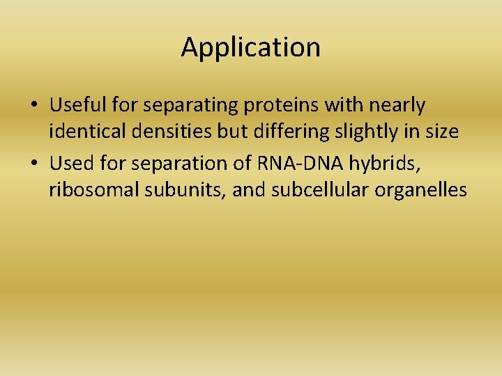 Application • Useful for separating proteins with nearly identical densities but differing slightly in