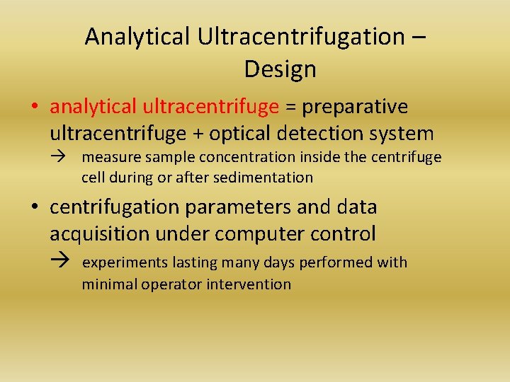 Analytical Ultracentrifugation – Design • analytical ultracentrifuge = preparative ultracentrifuge + optical detection system