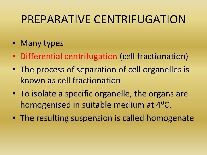 PREPARATIVE CENTRIFUGATION • Many types • Differential centrifugation (cell fractionation) • The process of