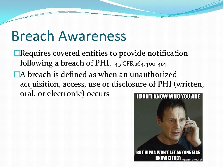 Breach Awareness �Requires covered entities to provide notification following a breach of PHI. 45