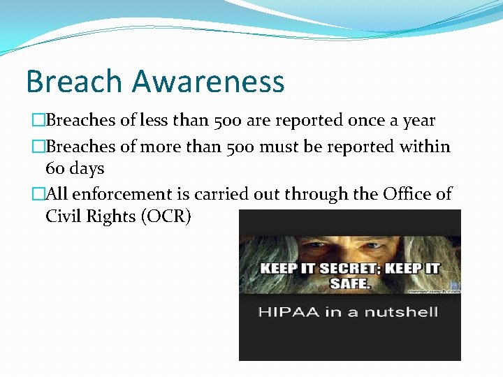 Breach Awareness �Breaches of less than 500 are reported once a year �Breaches of