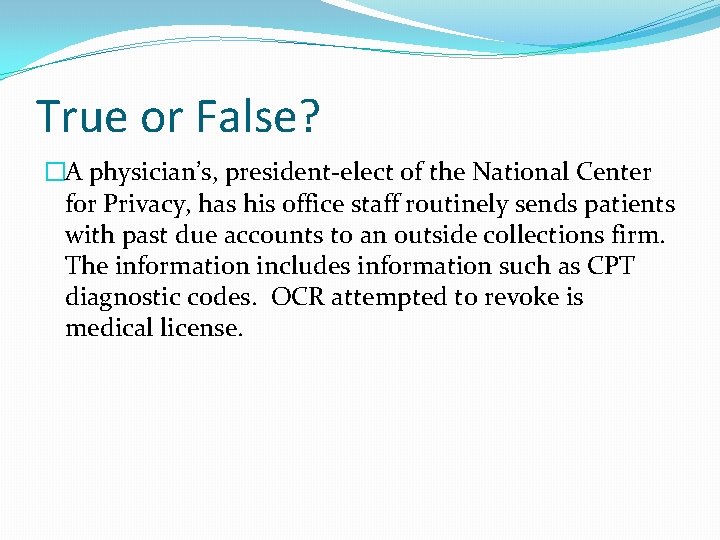 True or False? �A physician’s, president-elect of the National Center for Privacy, has his