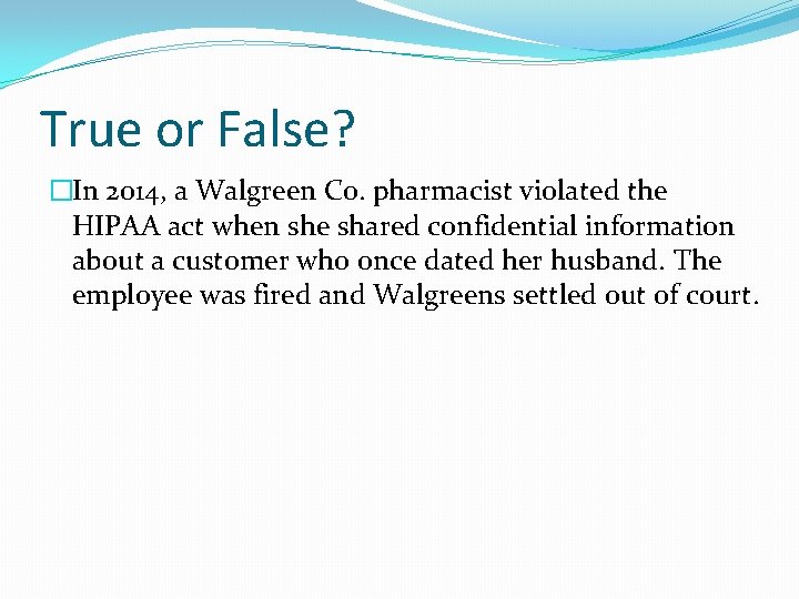 True or False? �In 2014, a Walgreen Co. pharmacist violated the HIPAA act when