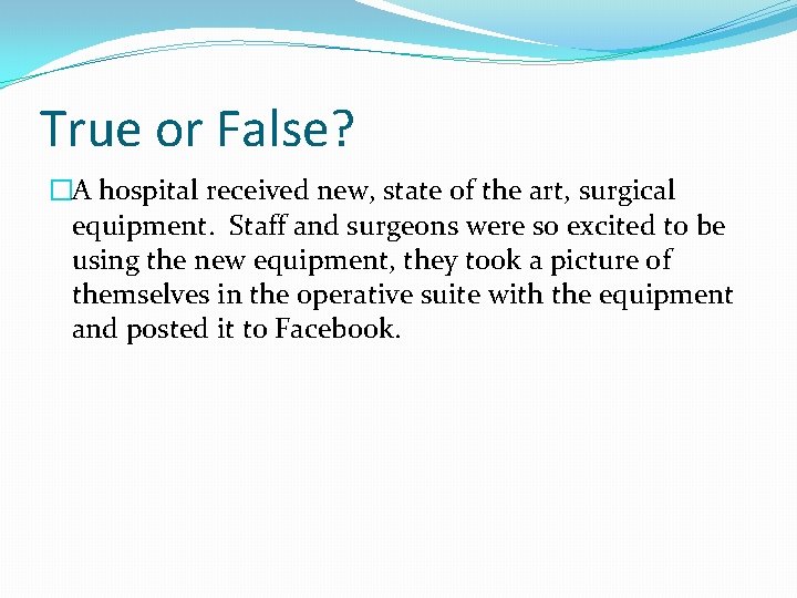 True or False? �A hospital received new, state of the art, surgical equipment. Staff