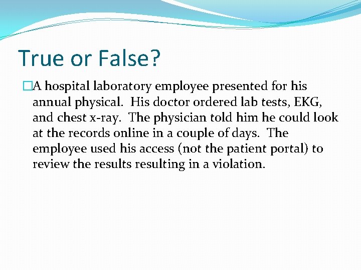 True or False? �A hospital laboratory employee presented for his annual physical. His doctor