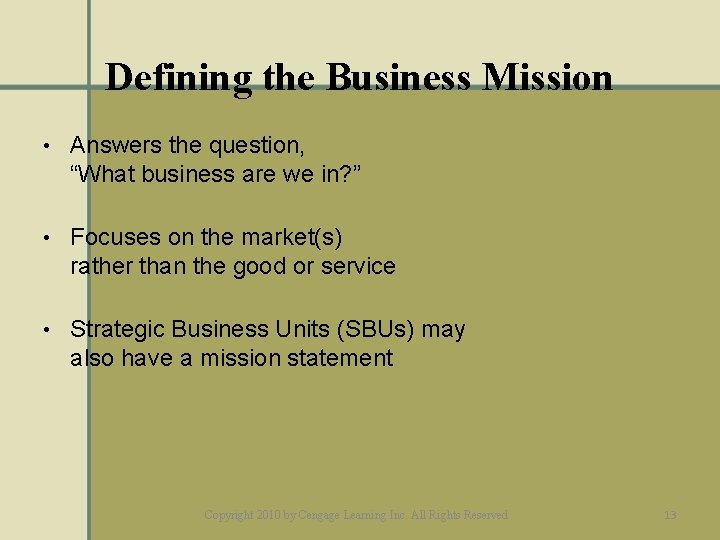 Defining the Business Mission • Answers the question, “What business are we in? ”