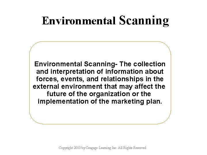 Environmental Scanning- The collection and interpretation of information about forces, events, and relationships in