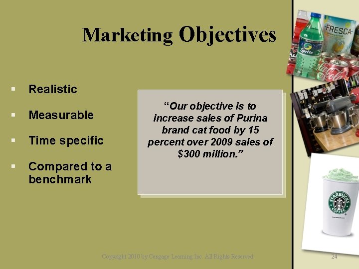 Marketing Objectives § Realistic § Measurable § Time specific § Compared to a benchmark