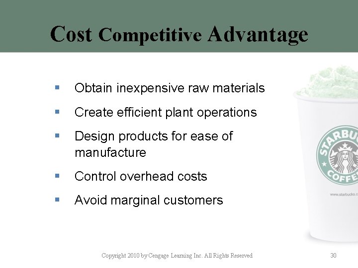 Cost Competitive Advantage § Obtain inexpensive raw materials § Create efficient plant operations §