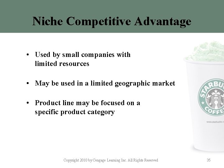 Niche Competitive Advantage • Used by small companies with limited resources • May be