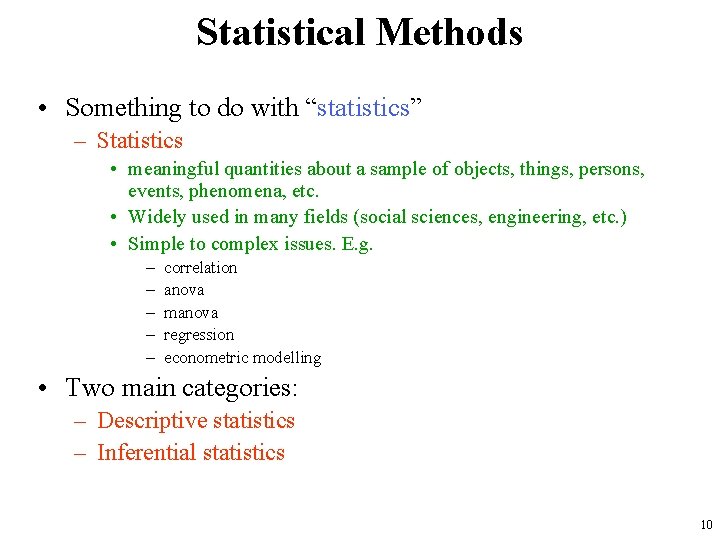 Statistical Methods • Something to do with “statistics” – Statistics • meaningful quantities about
