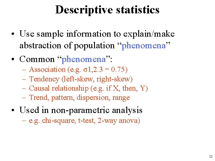 Descriptive statistics • Use sample information to explain/make abstraction of population “phenomena” • Common