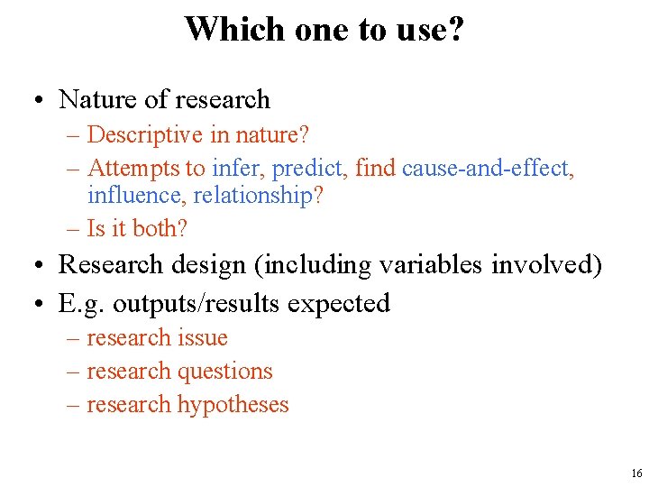 Which one to use? • Nature of research – Descriptive in nature? – Attempts