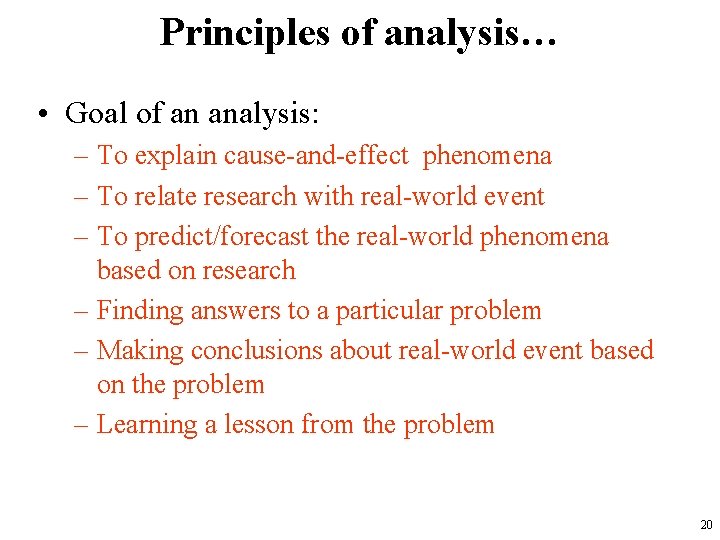 Principles of analysis… • Goal of an analysis: – To explain cause-and-effect phenomena –