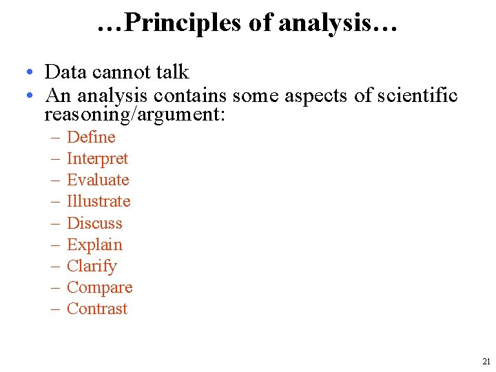 …Principles of analysis… • Data cannot talk • An analysis contains some aspects of