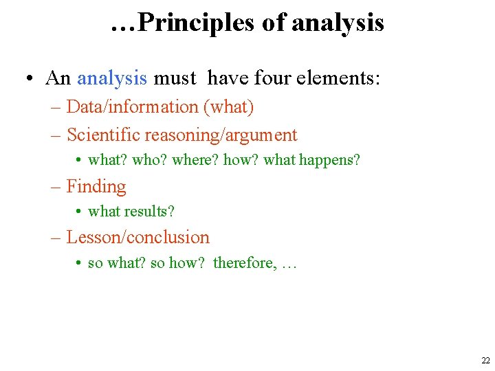 …Principles of analysis • An analysis must have four elements: – Data/information (what) –