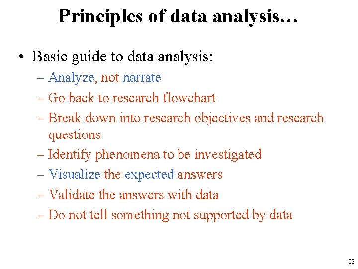 Principles of data analysis… • Basic guide to data analysis: – Analyze, not narrate