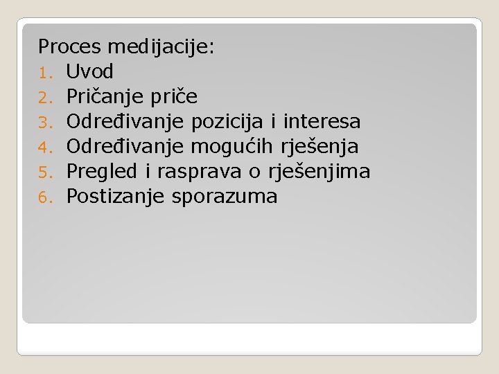 Proces medijacije: 1. Uvod 2. Pričanje priče 3. Određivanje pozicija i interesa 4. Određivanje