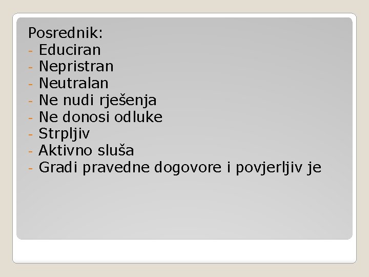 Posrednik: - Educiran - Nepristran - Neutralan - Ne nudi rješenja - Ne donosi