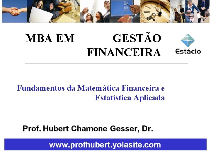 MBA EM GESTÃO FINANCEIRA Fundamentos da Matemática Financeira e Estatística Aplicada 1 
