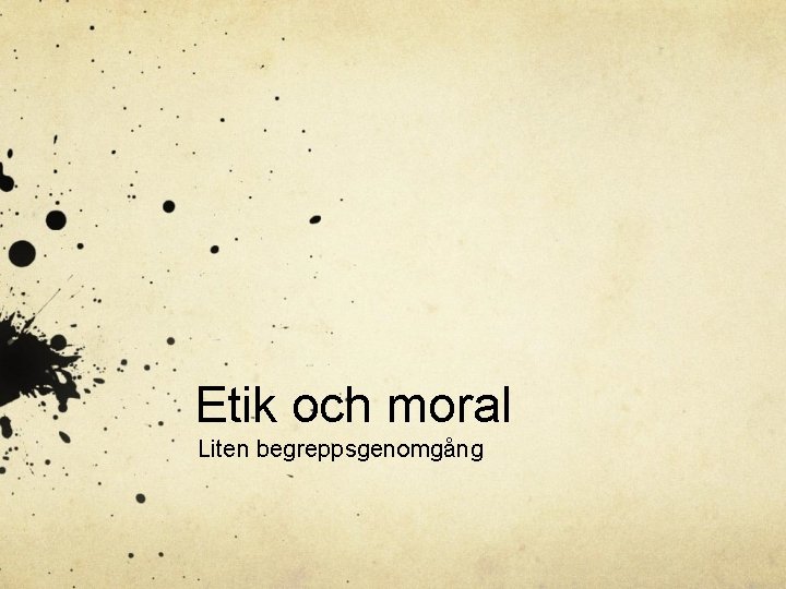 Etik och moral Liten begreppsgenomgång 