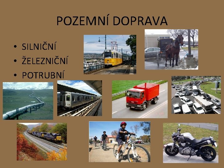 POZEMNÍ DOPRAVA • SILNIČNÍ • ŽELEZNIČNÍ • POTRUBNÍ 