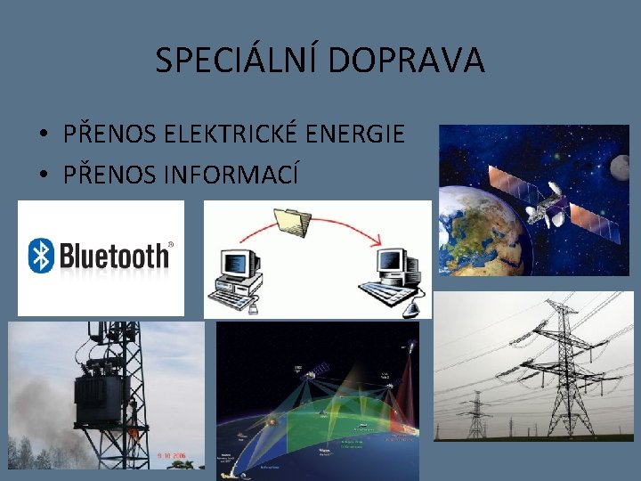 SPECIÁLNÍ DOPRAVA • PŘENOS ELEKTRICKÉ ENERGIE • PŘENOS INFORMACÍ 