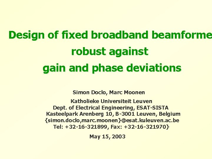 Design of fixed broadband beamforme robust against gain and phase deviations Simon Doclo, Marc