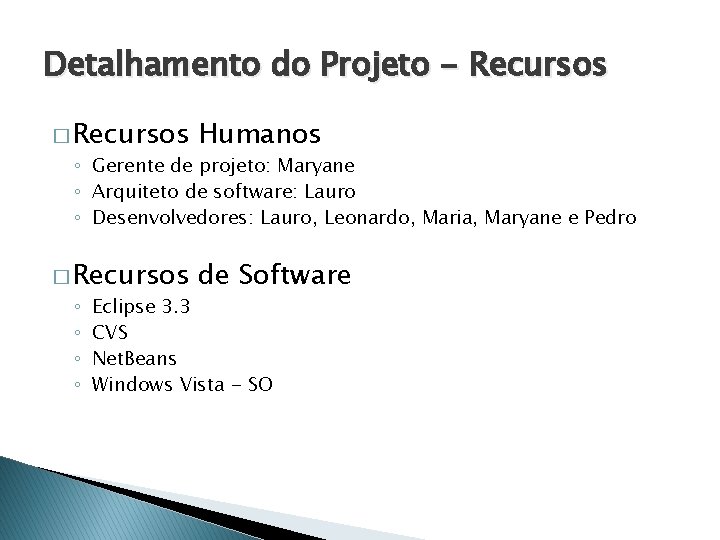 Detalhamento do Projeto - Recursos � Recursos Humanos � Recursos de Software ◦ Gerente