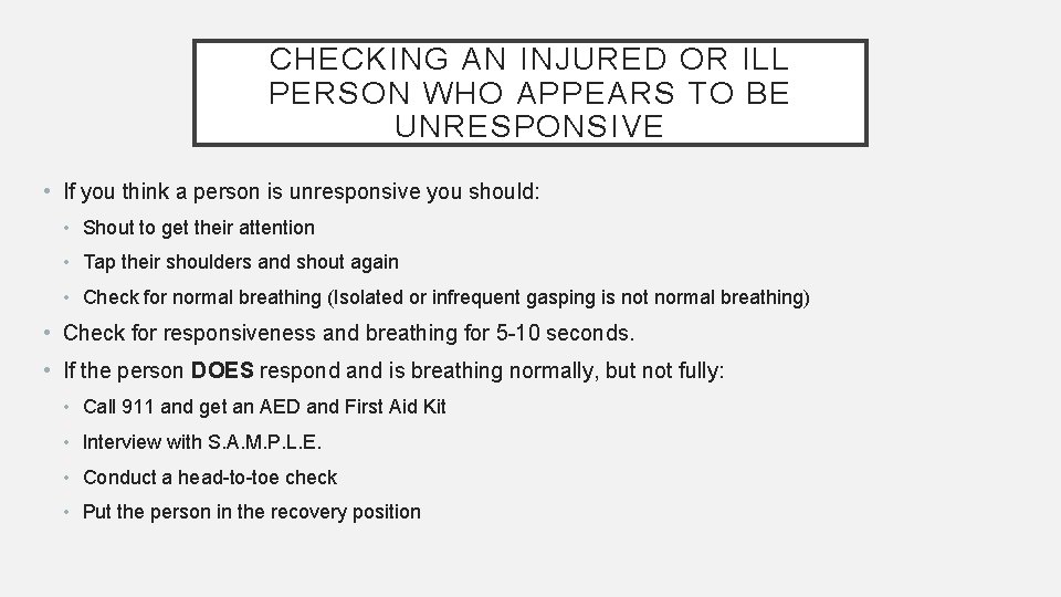 CHECKING AN INJURED OR ILL PERSON WHO APPEARS TO BE UNRESPONSIVE • If you