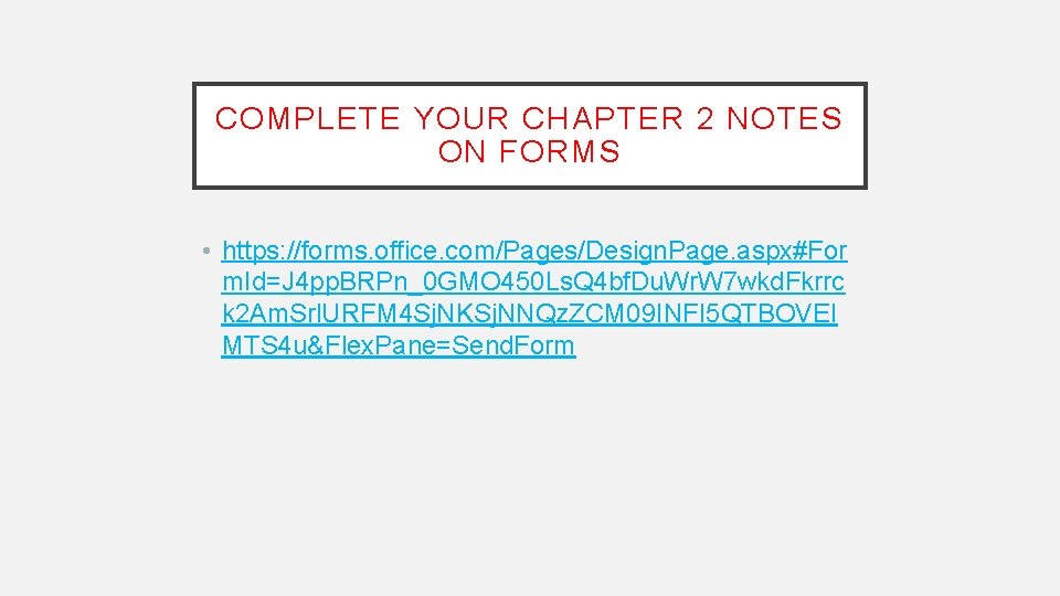 COMPLETE YOUR CHAPTER 2 NOTES ON FORMS • https: //forms. office. com/Pages/Design. Page. aspx#For