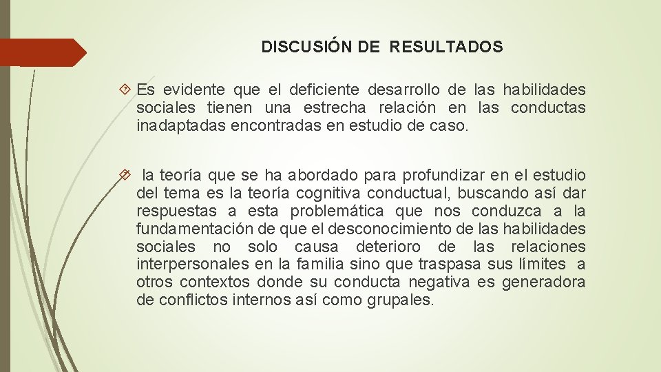 DISCUSIÓN DE RESULTADOS Es evidente que el deficiente desarrollo de las habilidades sociales tienen