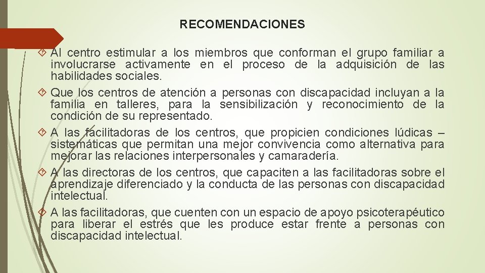 RECOMENDACIONES Al centro estimular a los miembros que conforman el grupo familiar a involucrarse