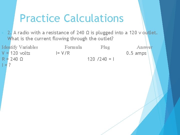 Practice Calculations § 2. A radio with a resistance of 240 Ω is plugged