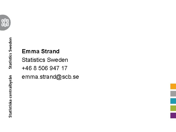 Emma Strand Statistics Sweden +46 8 506 947 17 emma. strand@scb. se 