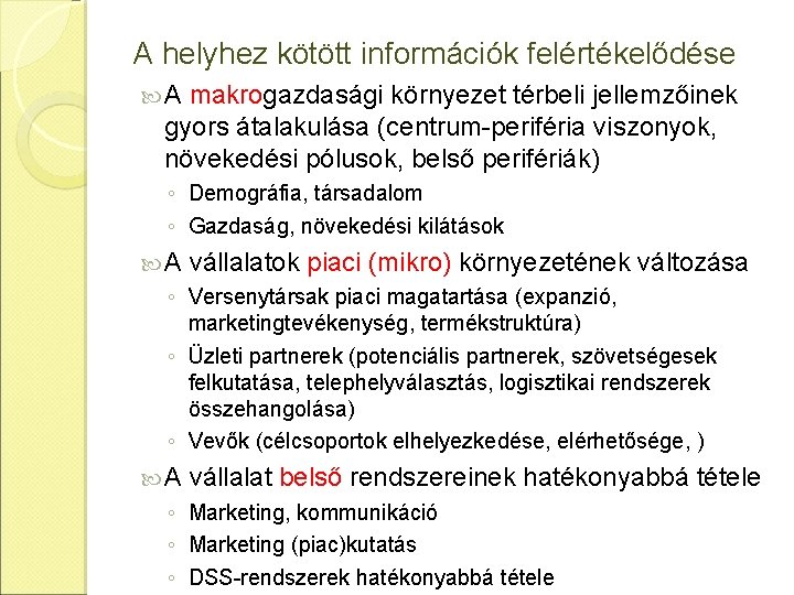 A helyhez kötött információk felértékelődése A makrogazdasági környezet térbeli jellemzőinek gyors átalakulása (centrum-periféria viszonyok,