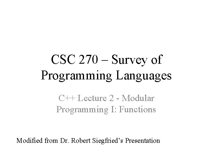 CSC 270 – Survey of Programming Languages C++ Lecture 2 - Modular Programming I: