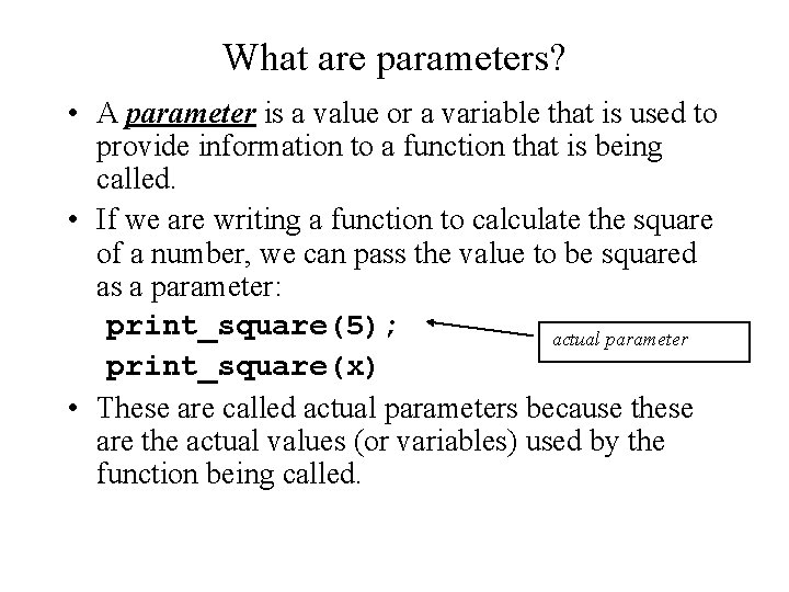 What are parameters? • A parameter is a value or a variable that is