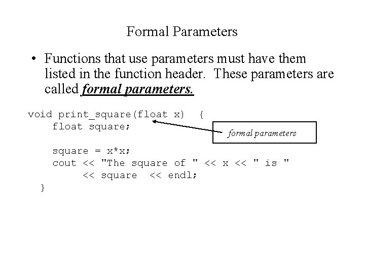 Formal Parameters • Functions that use parameters must have them listed in the function