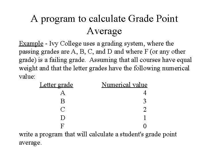 A program to calculate Grade Point Average Example - Ivy College uses a grading