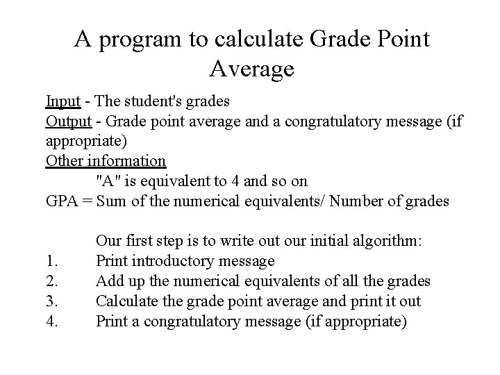 A program to calculate Grade Point Average Input - The student's grades Output -