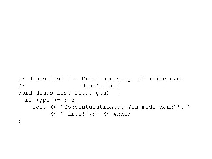 // deans_list() - Print a message if (s)he made // dean's list void deans_list(float