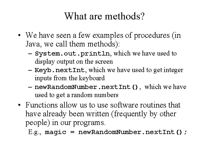 What are methods? • We have seen a few examples of procedures (in Java,