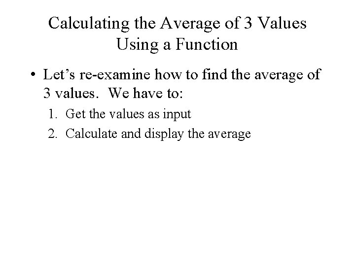 Calculating the Average of 3 Values Using a Function • Let’s re-examine how to