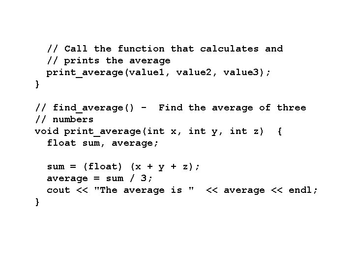 // Call the function that calculates and // prints the average print_average(value 1, value