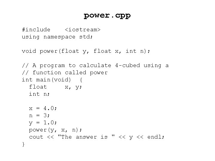 power. cpp #include <iostream> using namespace std; void power(float y, float x, int n);