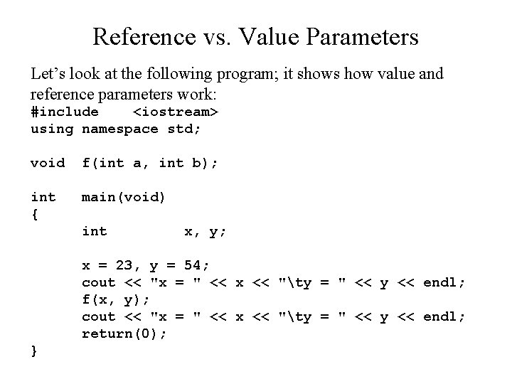 Reference vs. Value Parameters Let’s look at the following program; it shows how value