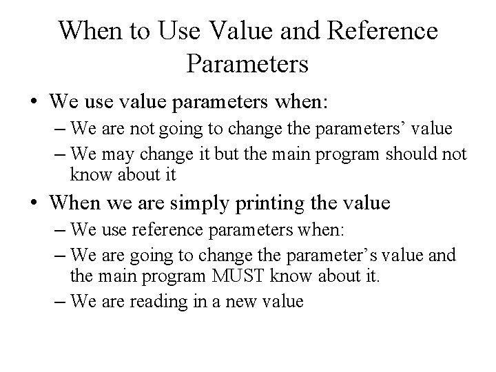 When to Use Value and Reference Parameters • We use value parameters when: –