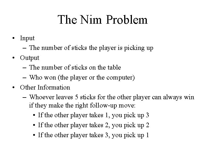 The Nim Problem • Input – The number of sticks the player is picking